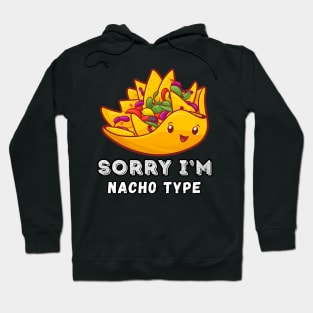 Sorry I'm Nacho Type Hoodie